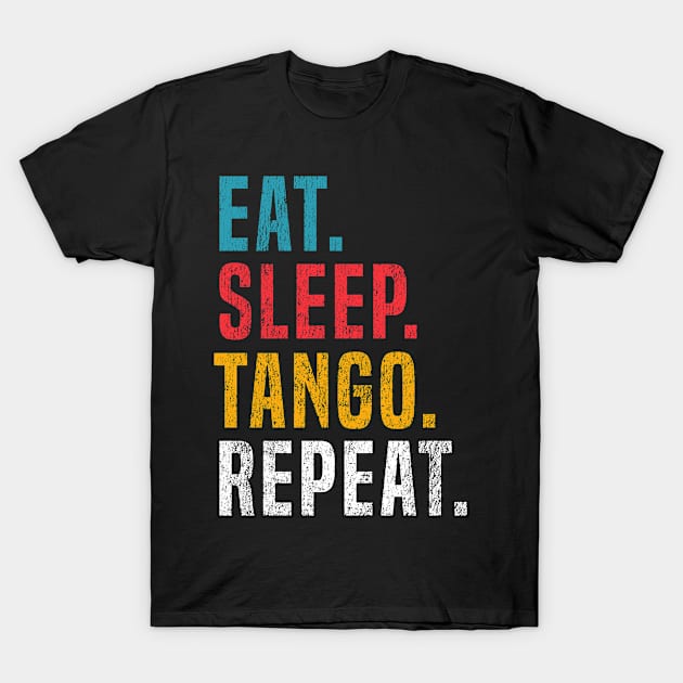 Eat Sleep Tango Repeat For Tango Argentino Dancer T-Shirt by Primo Style